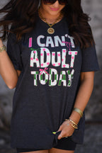 I Can't Adult Today Tee