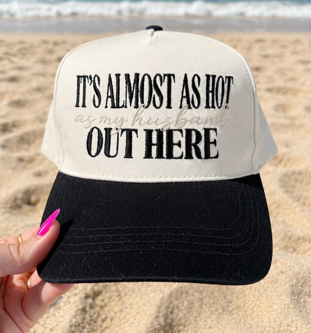It’s Almost As Hot As My Husband Out Here Hat