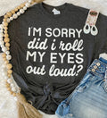 Heather charcoal T-shirt from P&PD Wholesale with humorous "I’m Sorry Did I Roll My Eyes Out Loud" print.